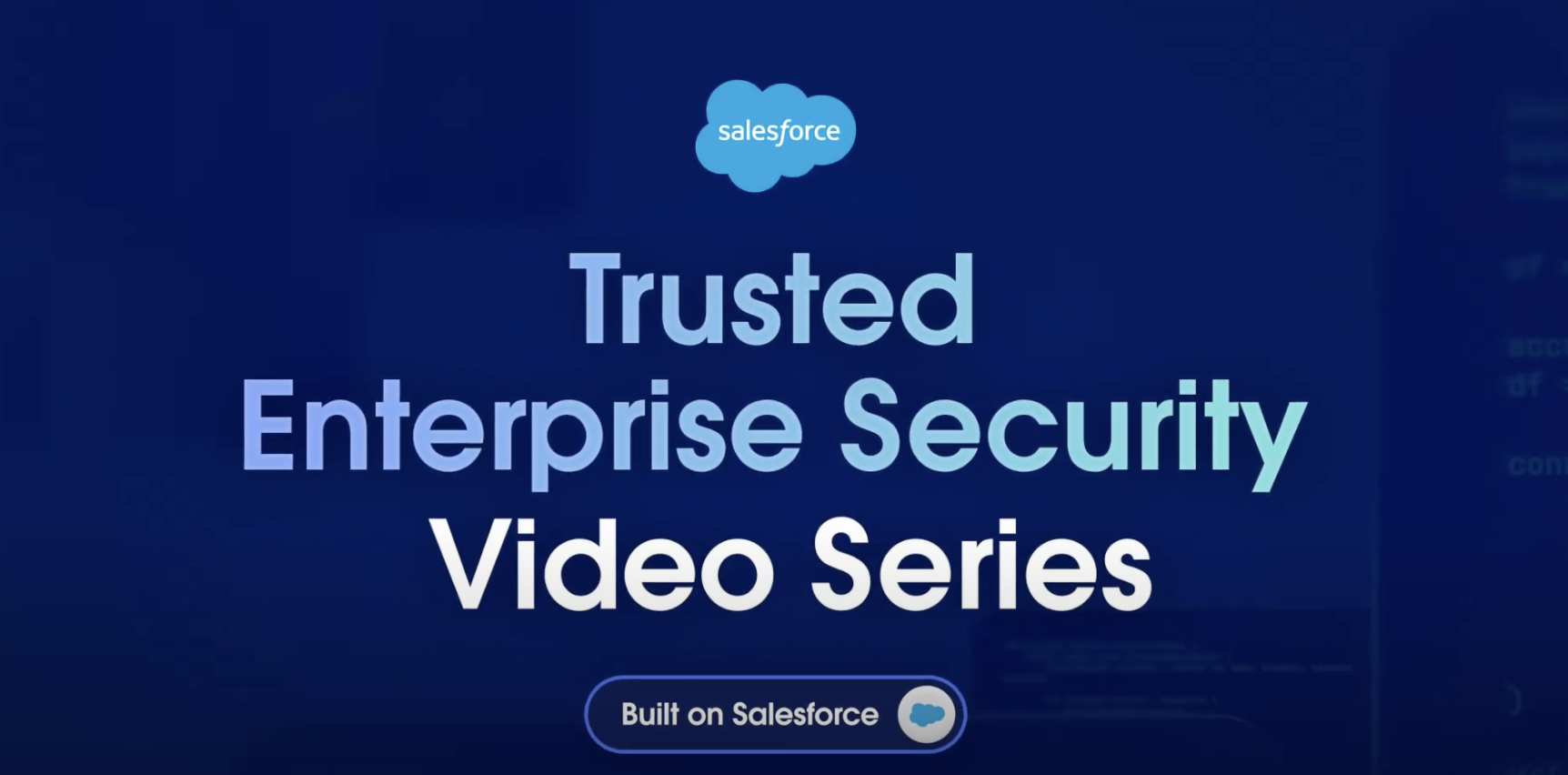 Trusted Enterprise Security: Built on Salesforce Video Series